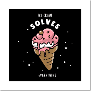 ice cream solves everything Posters and Art